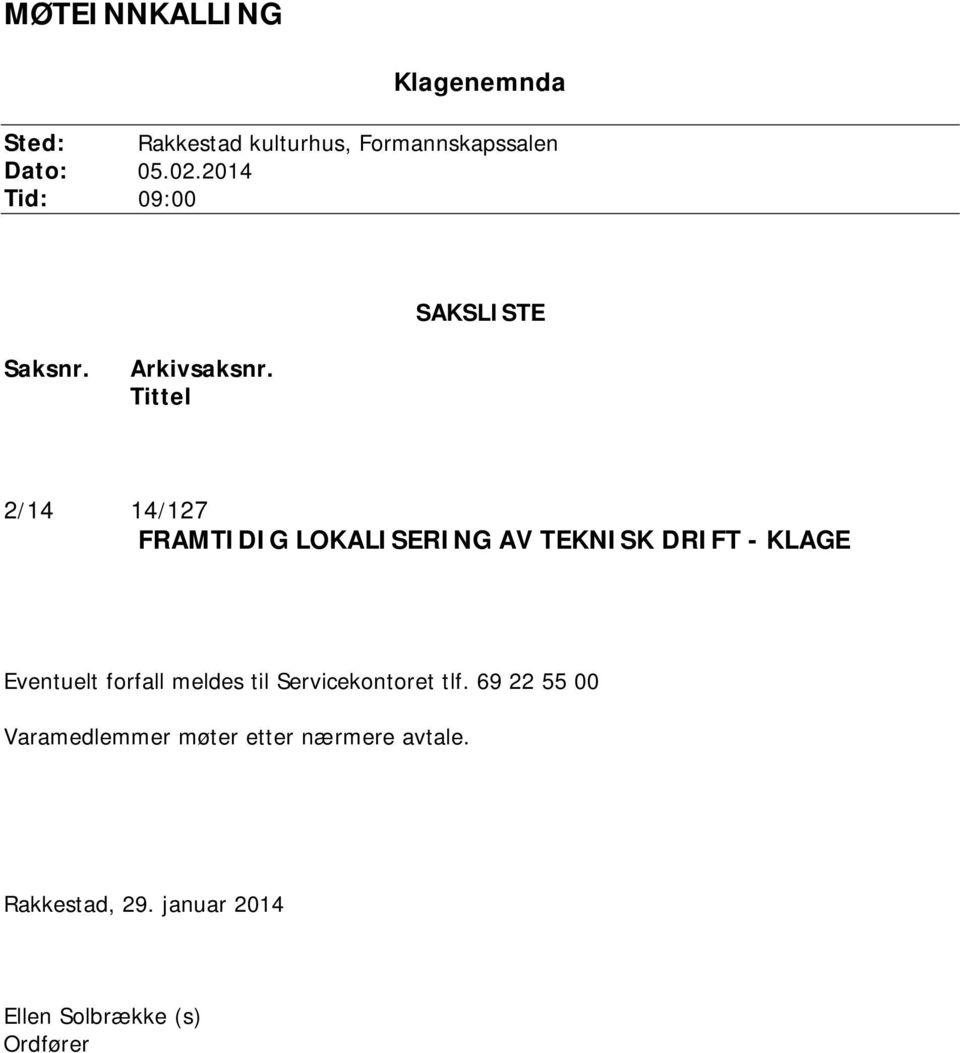 Tittel 2/14 14/127 FRAMTIDIG LOKALISERING AV TEKNISK DRIFT - KLAGE Eventuelt forfall