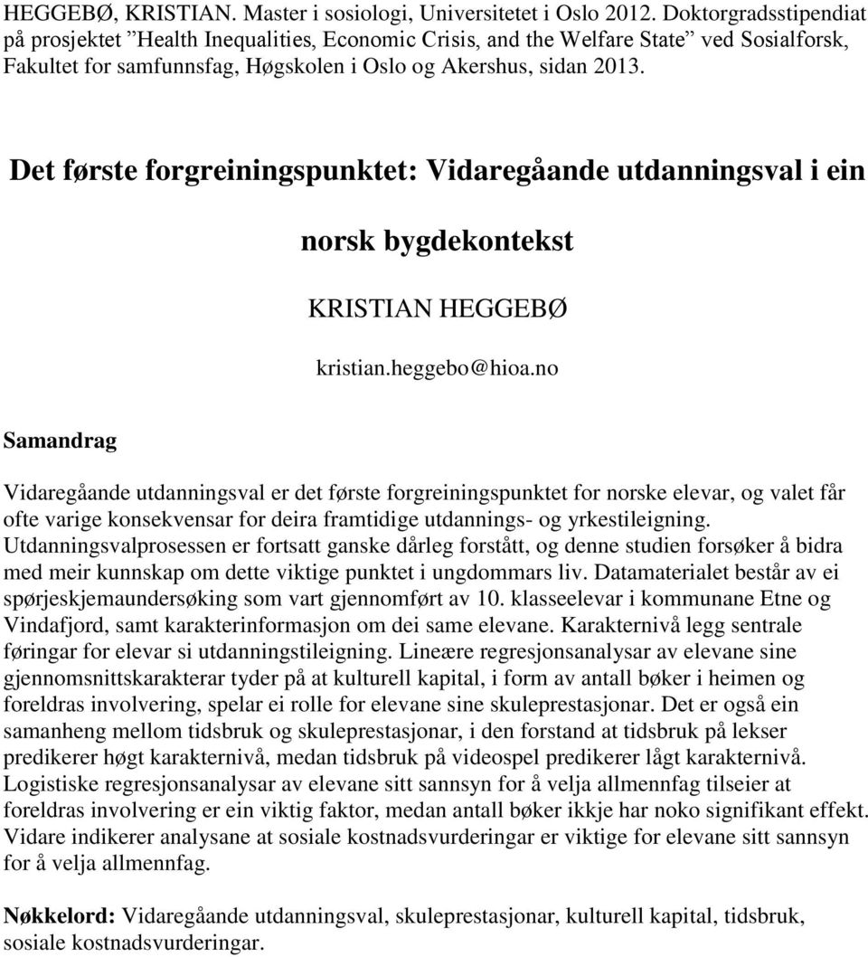 Det første forgreiningspunktet: Vidaregåande utdanningsval i ein norsk bygdekontekst KRISTIAN HEGGEBØ kristian.heggebo@hioa.