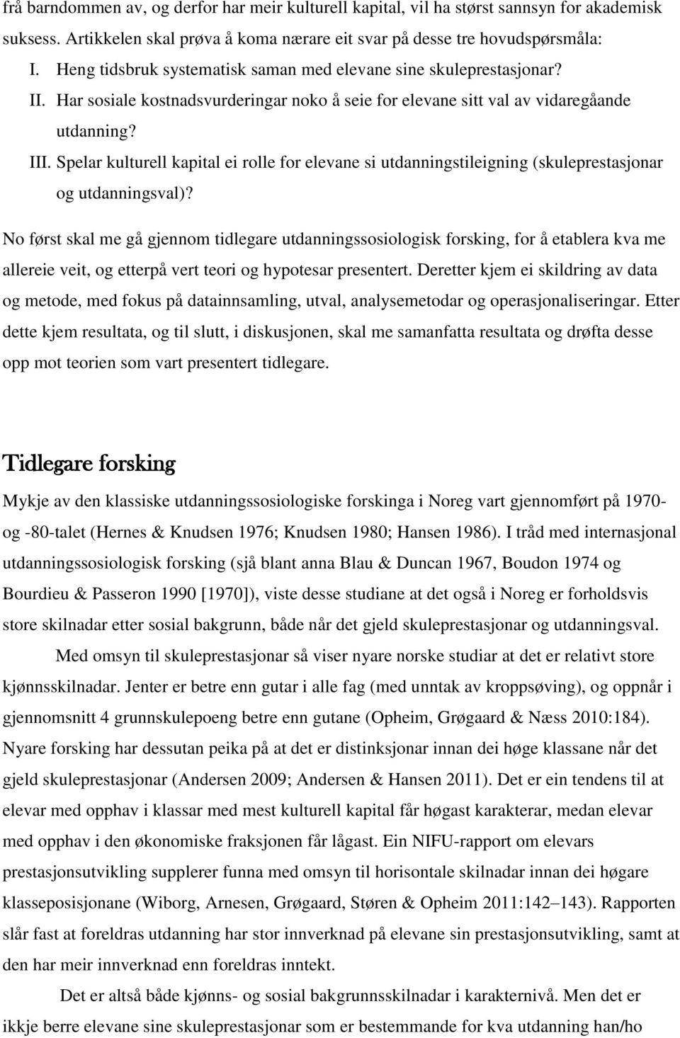 Spelar kulturell kapital ei rolle for elevane si utdanningstileigning (skuleprestasjonar og utdanningsval)?