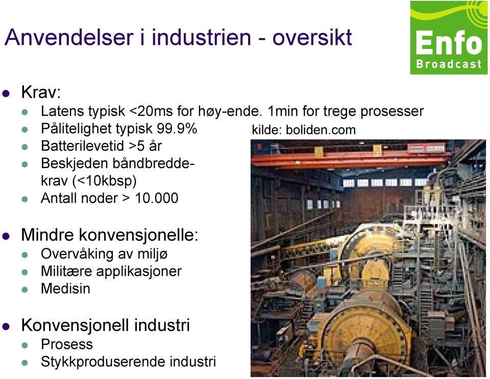 com Batterilevetid >5 år Beskjeden båndbreddekrav (<10kbsp) Antall noder > 10.