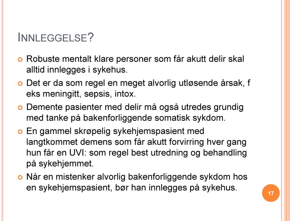 Demente pasienter med delir må også utredes grundig med tanke på bakenforliggende somatisk sykdom.