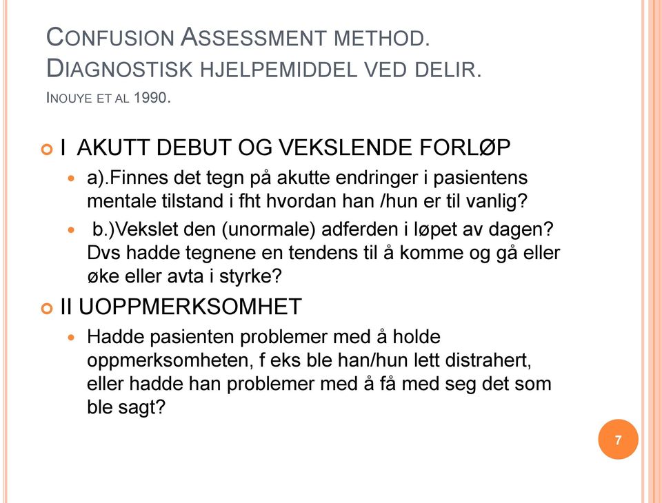 )vekslet den (unormale) adferden i løpet av dagen? Dvs hadde tegnene en tendens til å komme og gå eller øke eller avta i styrke?