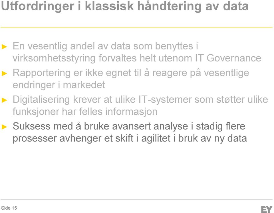 markedet Digitalisering krever at ulike IT-systemer som støtter ulike funksjoner har felles informasjon