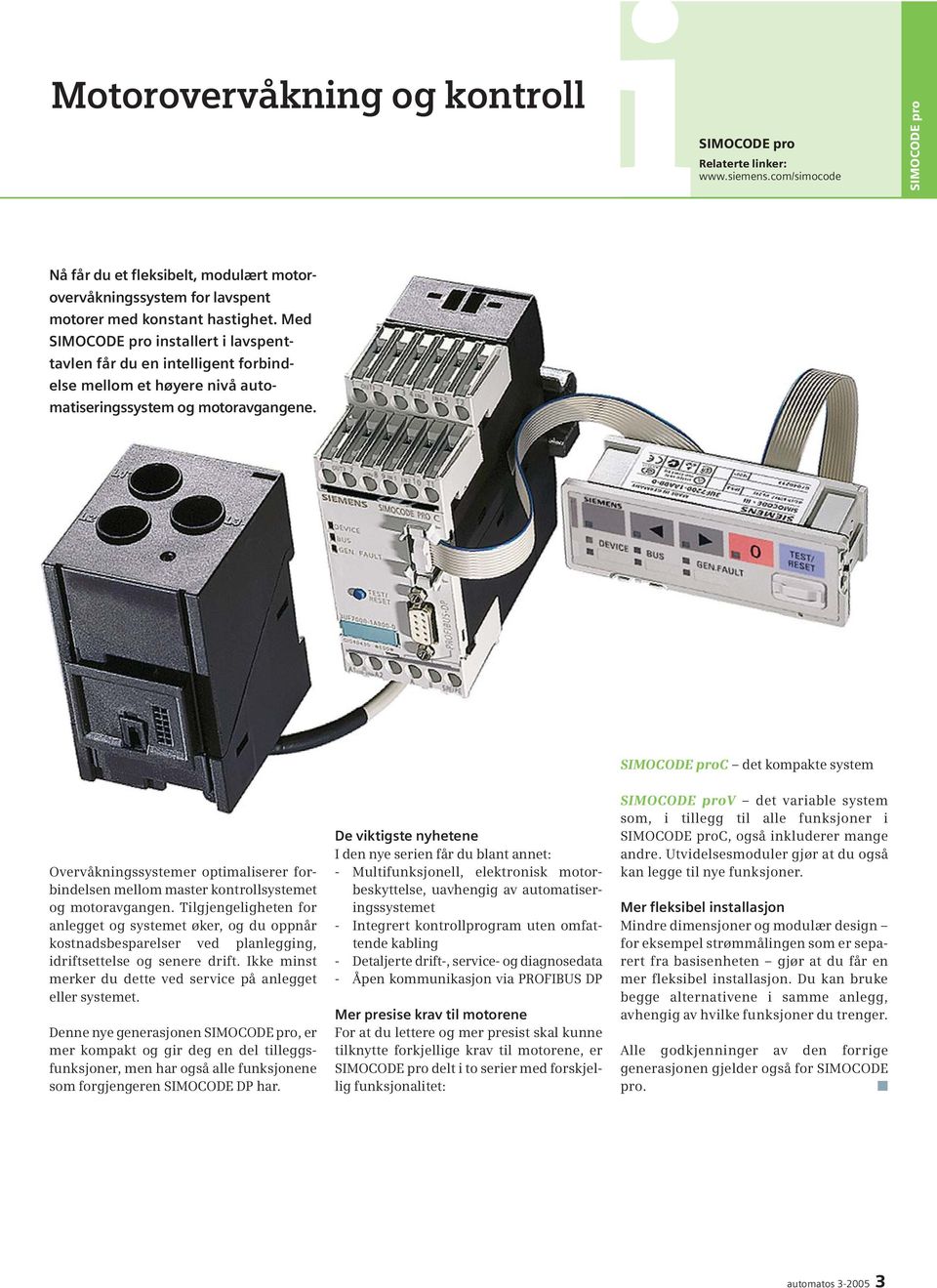 SIMOCODE proc det kompakte system Overvåkningssystemer optimaliserer forbindelsen mellom master kontrollsystemet og motoravgangen.