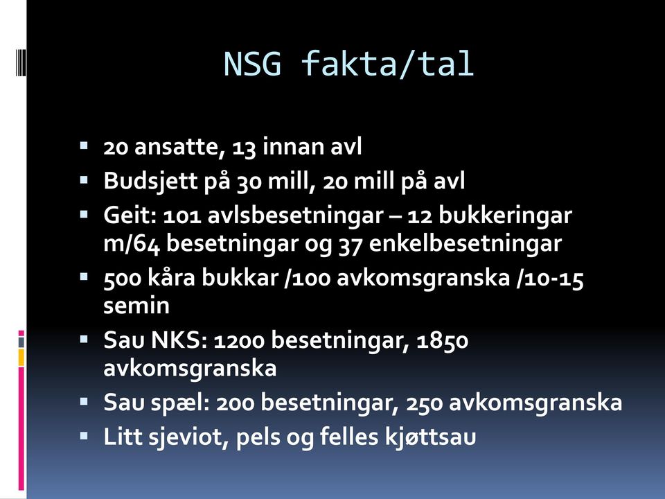 kåra bukkar /100 avkomsgranska /10-15 semin Sau NKS: 1200 besetningar, 1850