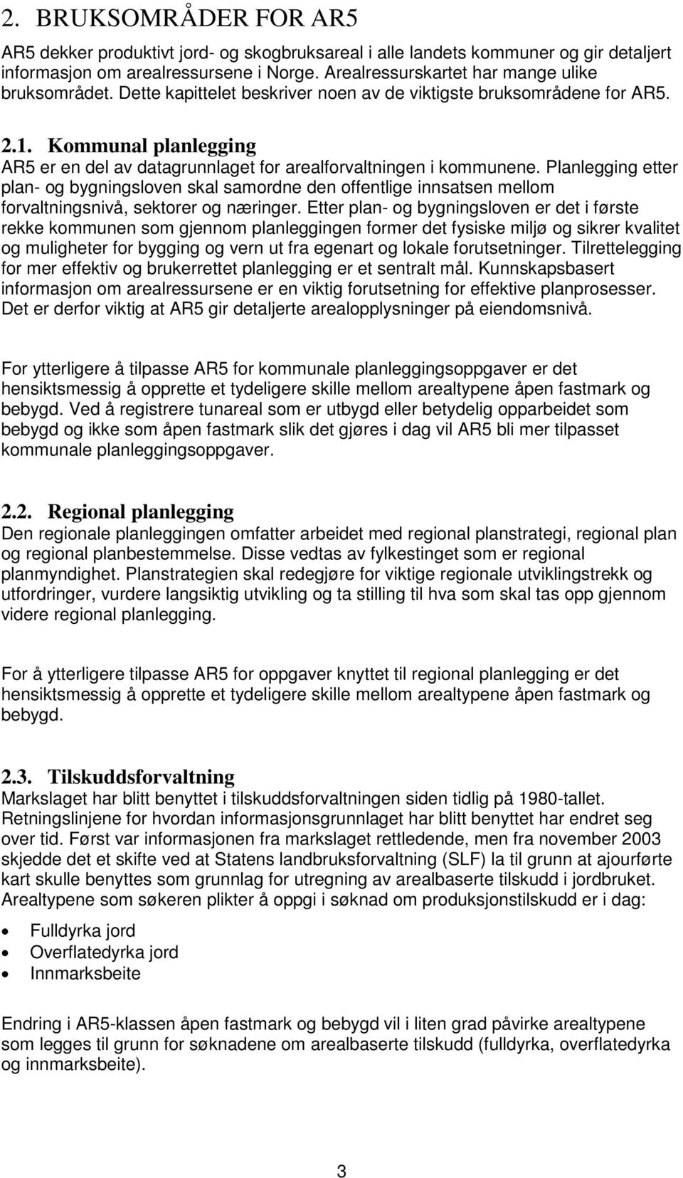 Planlegging etter plan- og bygningsloven skal samordne den offentlige innsatsen mellom forvaltningsnivå, sektorer og næringer.