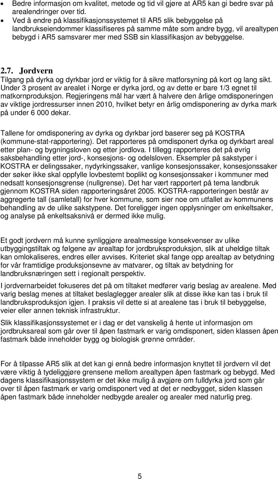 av bebyggelse. 2.7. Jordvern Tilgang på dyrka og dyrkbar jord er viktig for å sikre matforsyning på kort og lang sikt.