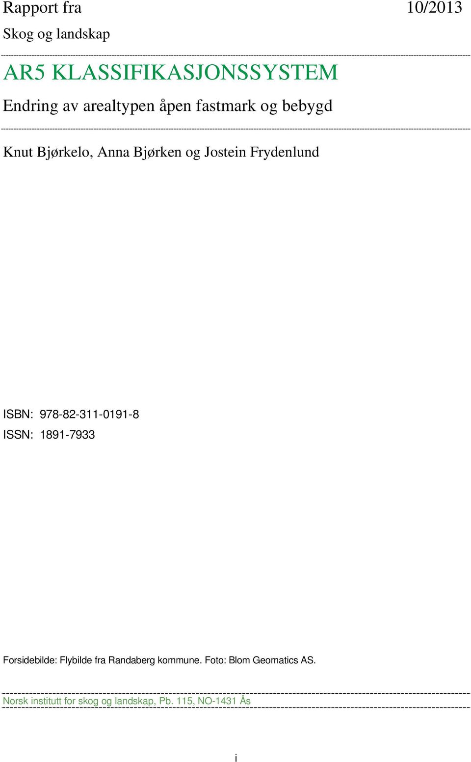Frydenlund ISBN: 978-82-311-0191-8 ISSN: 1891-7933 Forsidebilde: Flybilde fra