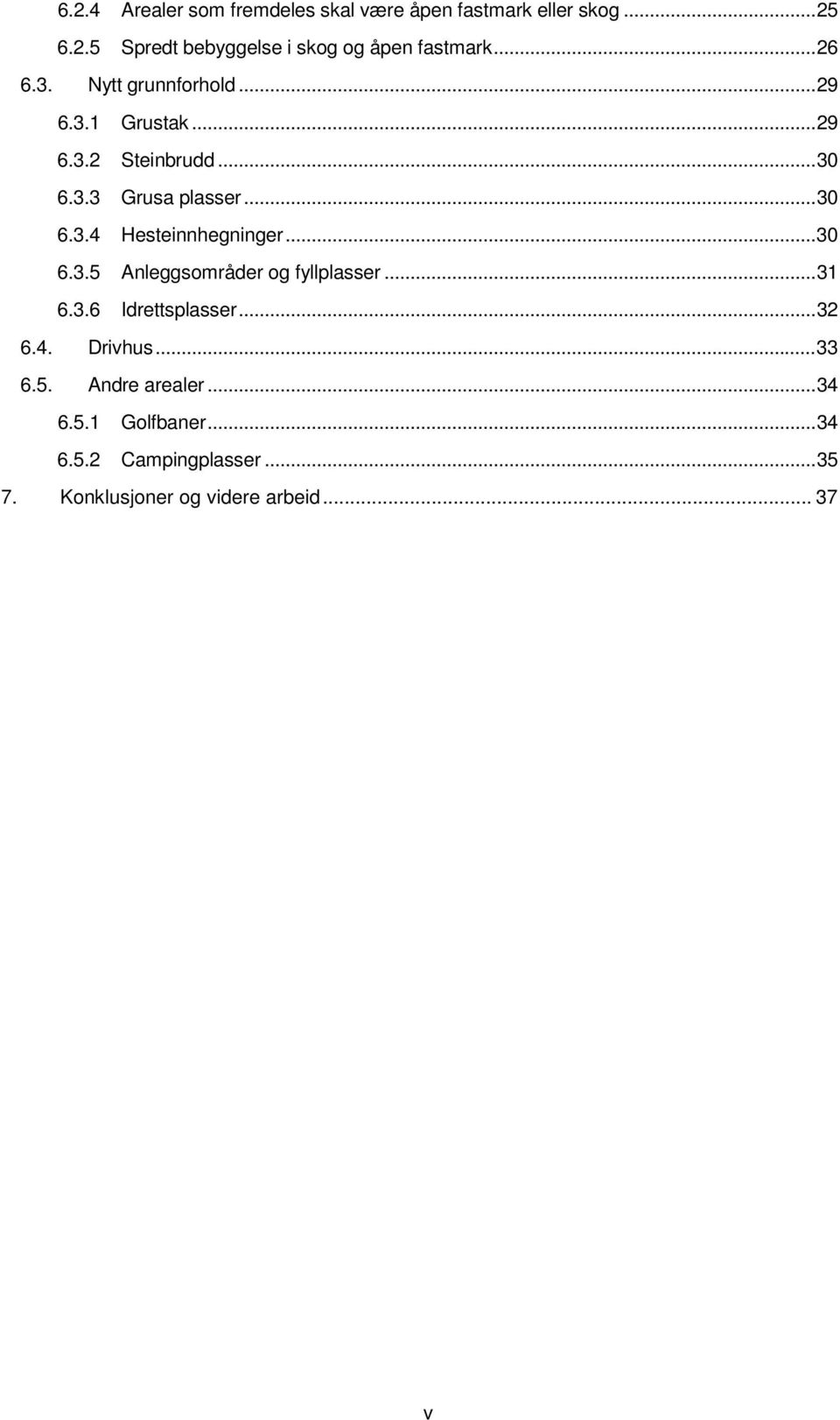 .. 30 6.3.5 Anleggsområder og fyllplasser... 31 6.3.6 Idrettsplasser... 32 6.4. Drivhus... 33 6.5. Andre arealer.