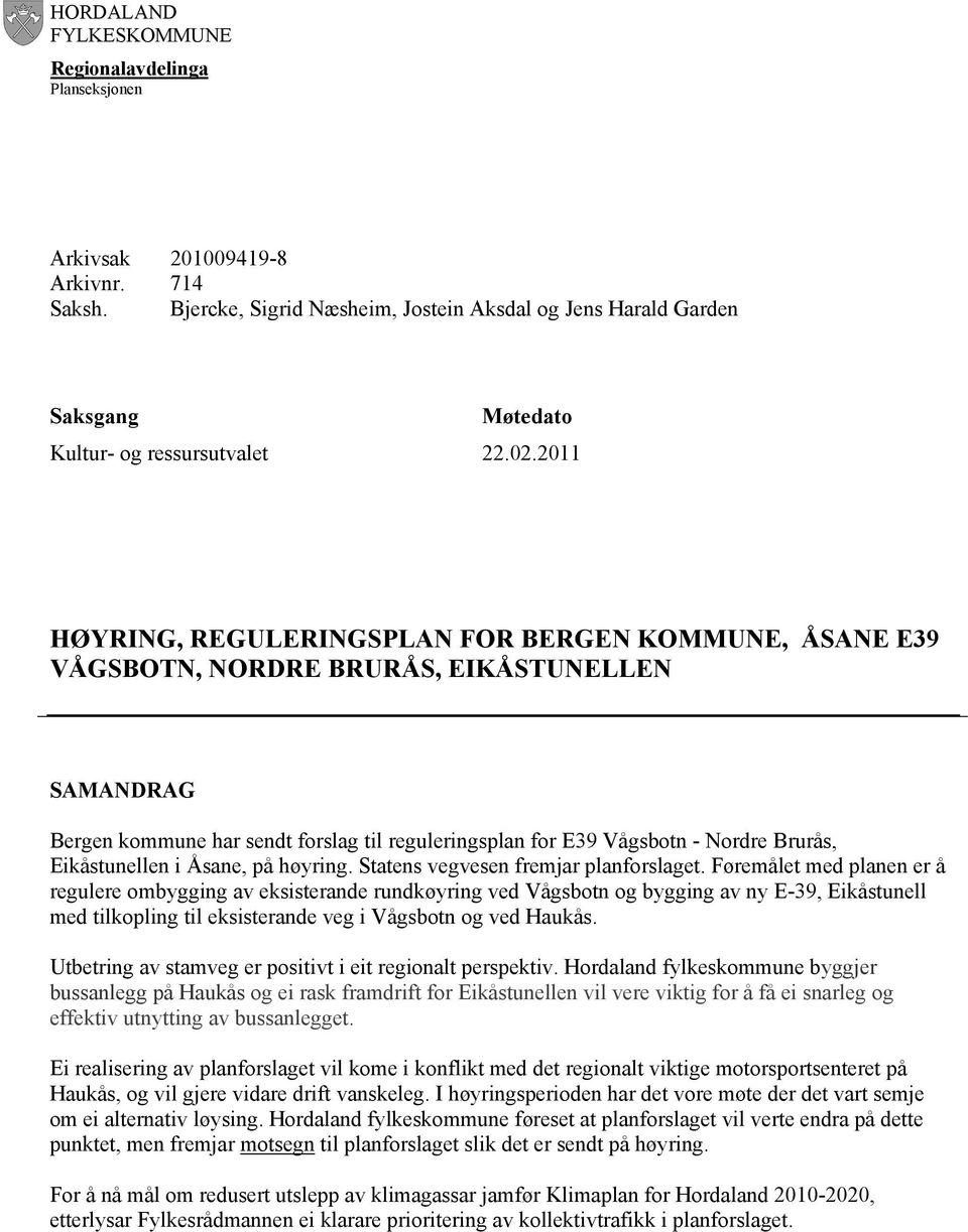 2011 HØYRING, REGULERINGSPLAN FOR BERGEN KOMMUNE, ÅSANE E39 VÅGSBOTN, NORDRE BRURÅS, EIKÅSTUNELLEN SAMANDRAG Bergen kommune har sendt forslag til reguleringsplan for E39 Vågsbotn - Nordre Brurås,