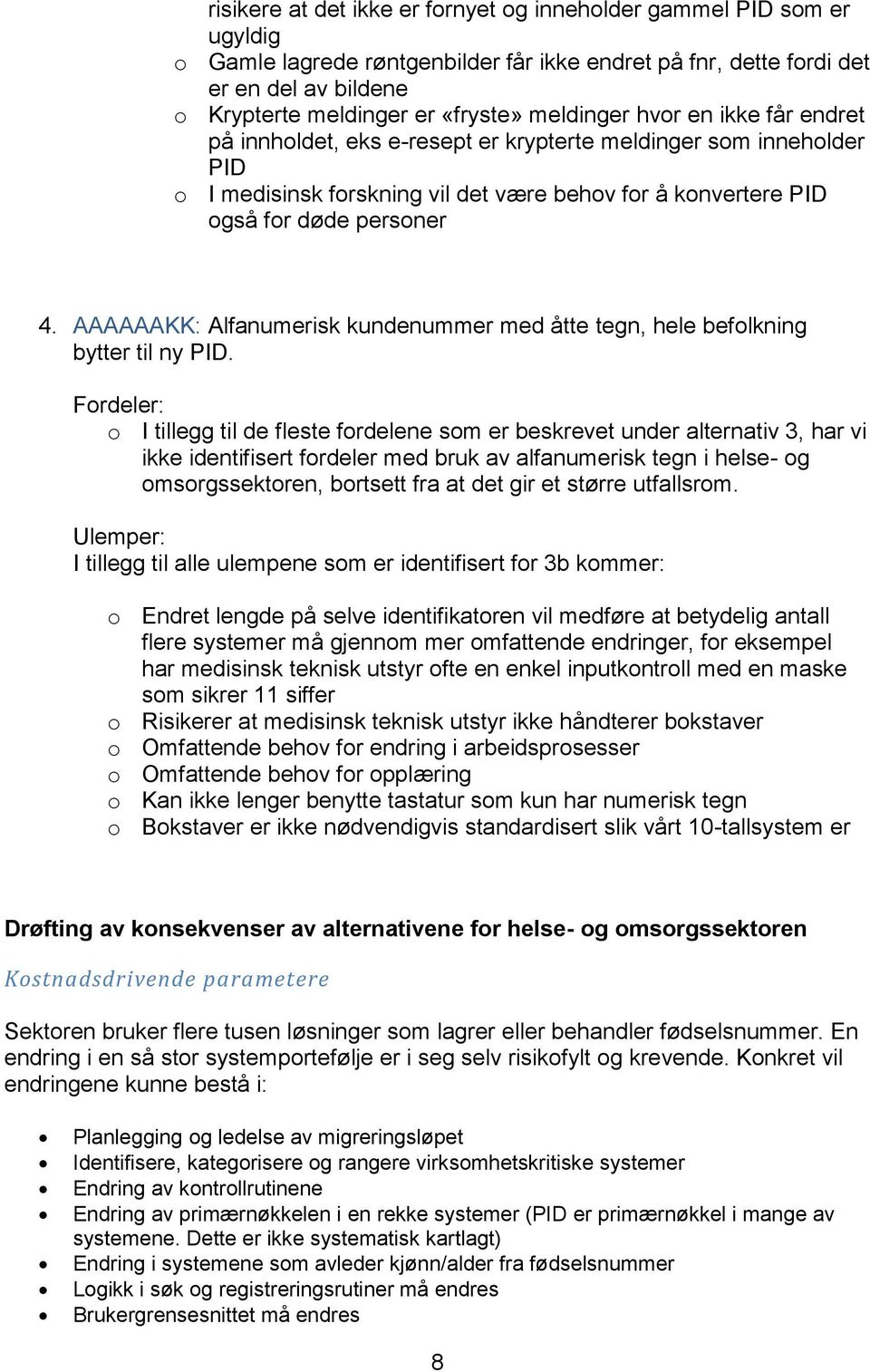 AAAAAAKK: Alfanumerisk kundenummer med åtte tegn, hele beflkning bytter til ny PID.