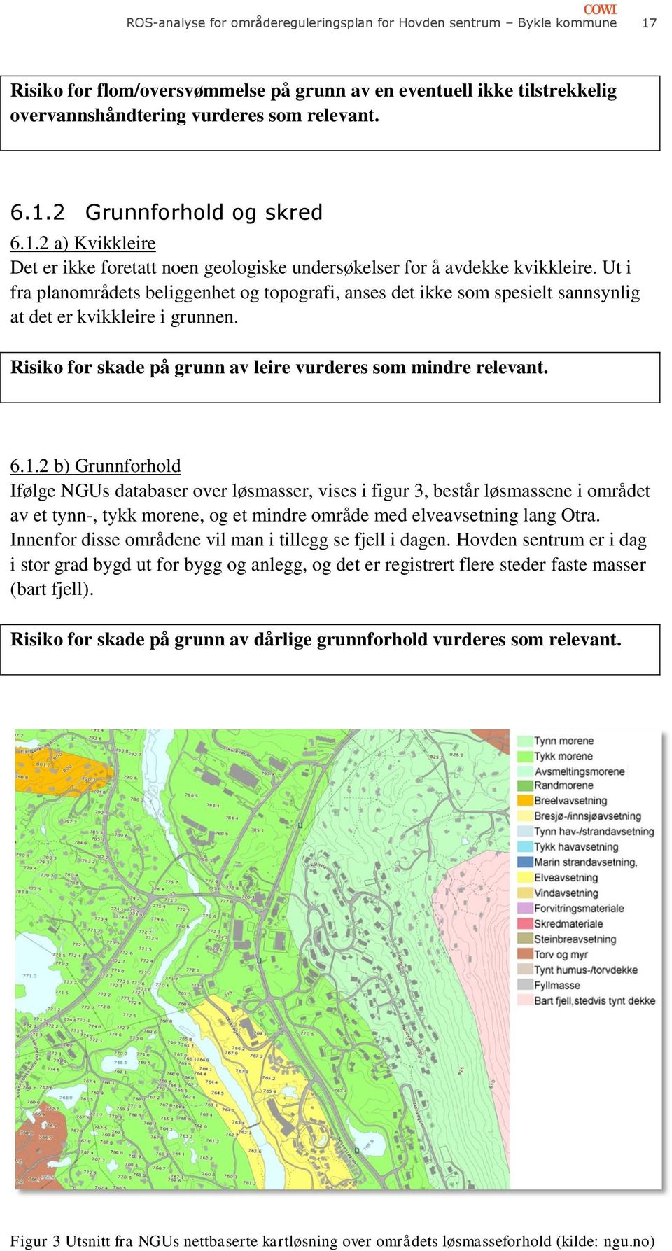 Ut i fra planmrådets beliggenhet g tpgrafi, anses det ikke sm spesielt sannsynlig at det er kvikkleire i grunnen. Risik fr skade på grunn av leire vurderes sm mindre relevant. 6.1.