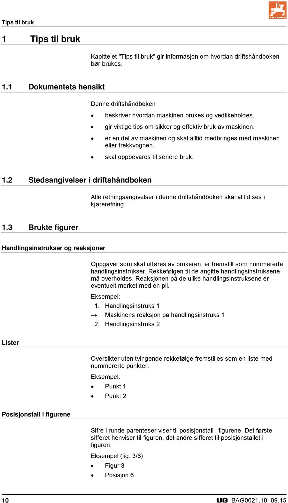 2 Stedsangivelser i driftshåndboken Alle retningsangivelser i denne driftshåndboken skal alltid ses i kjøreretning. 1.