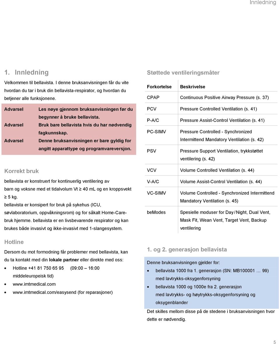 Bruk bare bellavista hvis du har nødvendig fagkunnskap. Denne bruksanvisningen er bare gyldig for angitt apparattype og programvareversjon. PCV Pressure Controlled Ventilation (s.