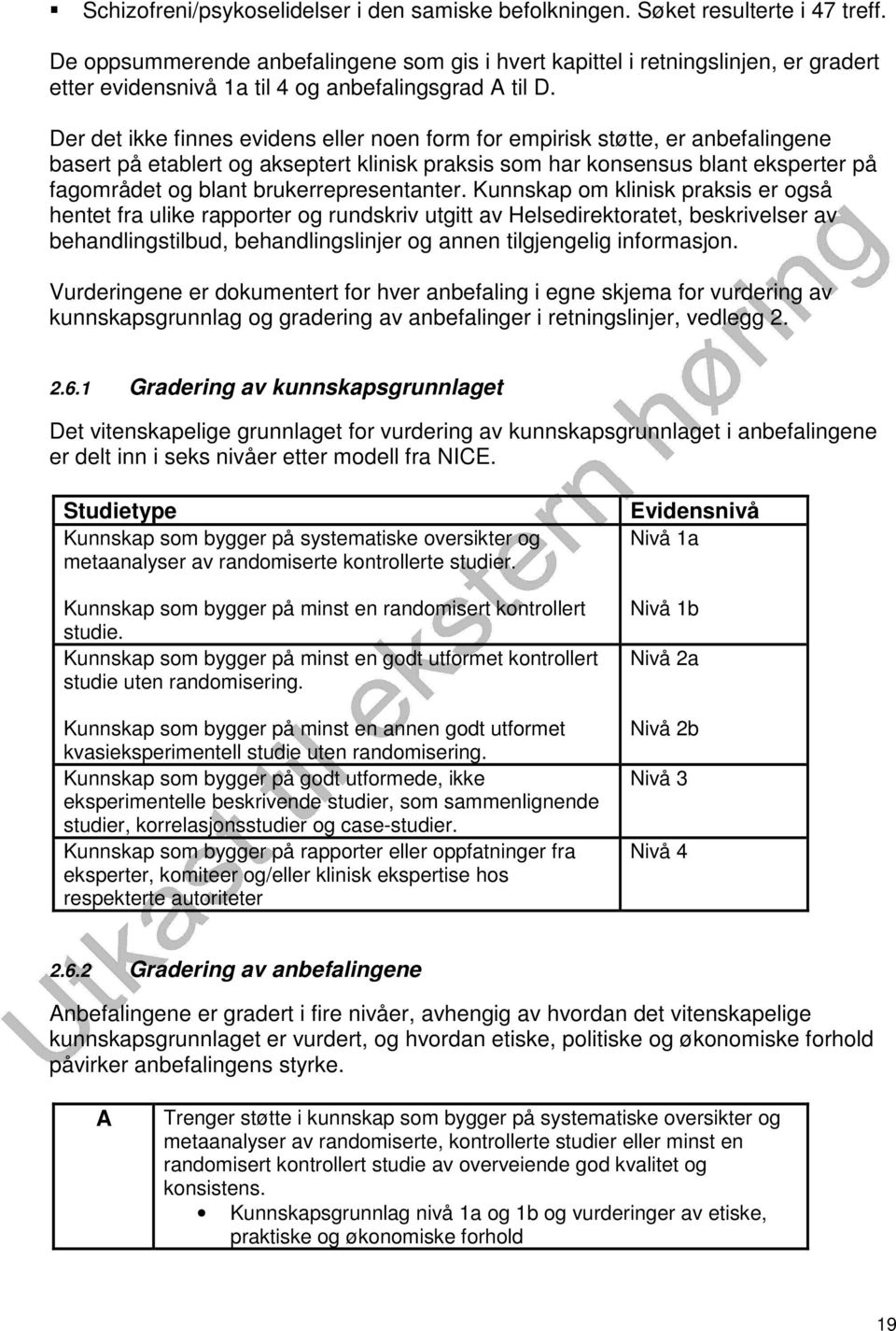 Der det ikke finnes evidens eller noen form for empirisk støtte, er anbefalingene basert på etablert og akseptert klinisk praksis som har konsensus blant eksperter på fagområdet og blant