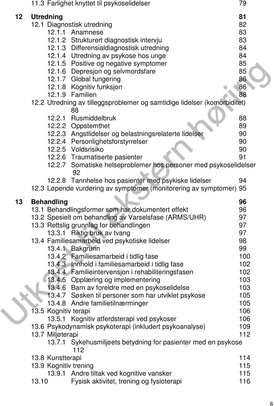 2 Utredning av tilleggsproblemer og samtidige lidelser (komorbiditet) 88 12.2.1 Rusmiddelbruk 88 12.2.2 Oppstemthet 89 12.2.3 Angstlidelser og belastningsrelaterte lidelser 90 12.2.4 Personlighetsforstyrrelser 90 12.