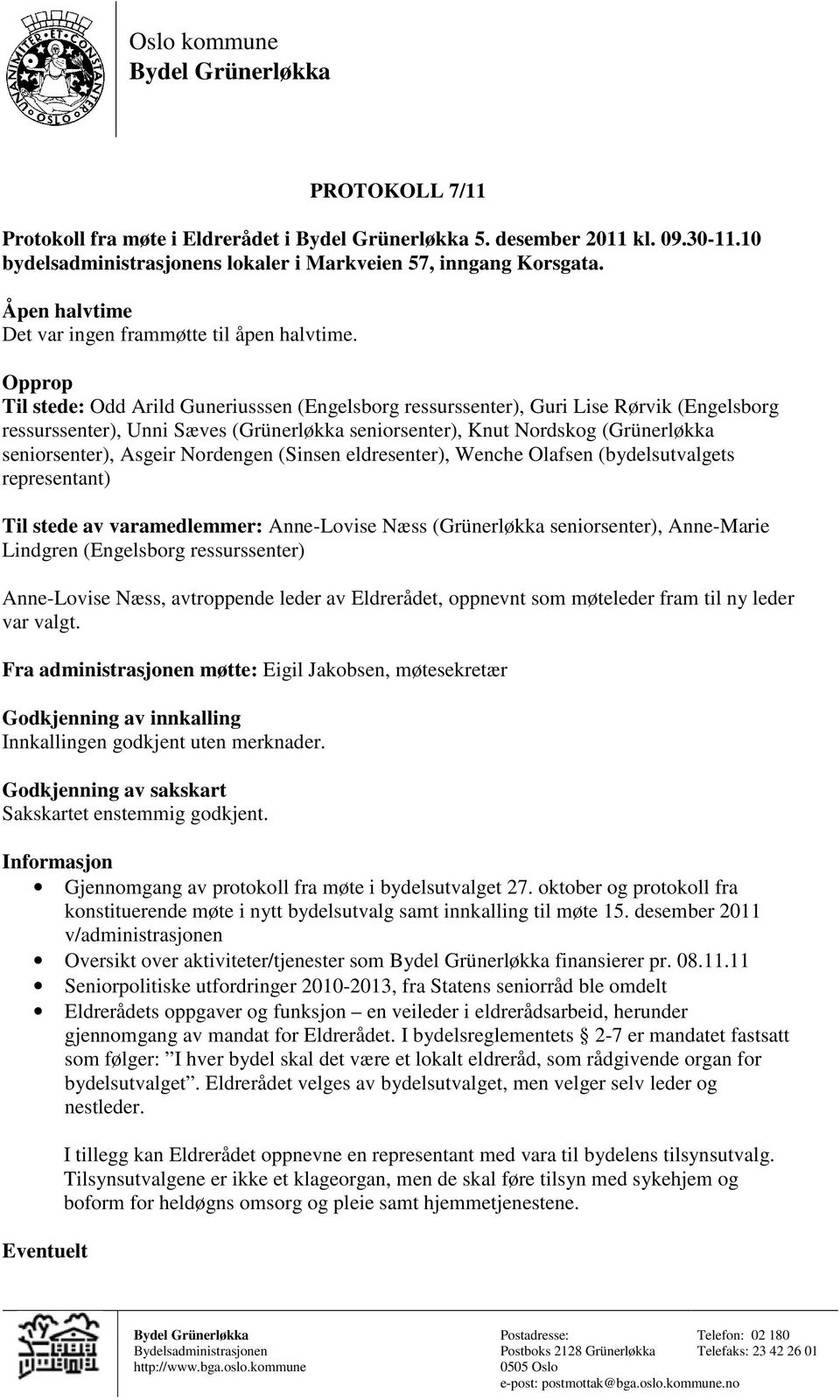 Opprop Til stede: Odd Arild Guneriusssen (Engelsborg ressurssenter), Guri Lise Rørvik (Engelsborg ressurssenter), Unni Sæves (Grünerløkka seniorsenter), Knut Nordskog (Grünerløkka seniorsenter),