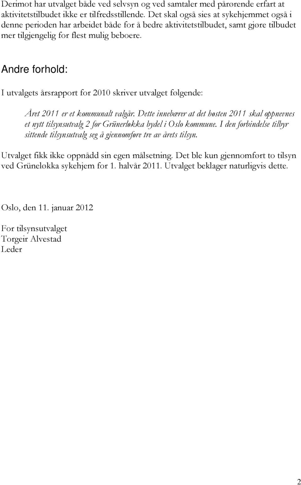 Andre forhold: I utvalgets årsrapport for 2010 skriver utvalget følgende: Året 2011 er et kommunalt valgår.