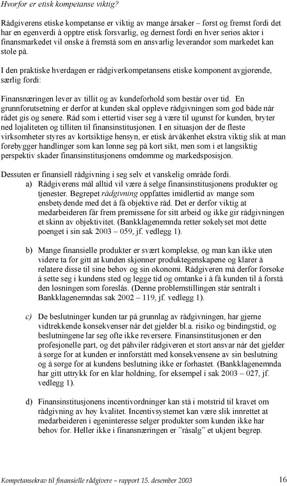 fremstå som en ansvarlig leverandør som markedet kan stole på.