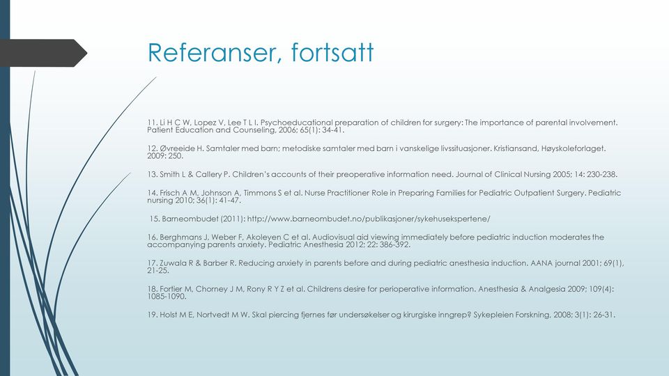 Smith L & Callery P. Children s accounts of their preoperative information need. Journal of Clinical Nursing 2005; 14: 230-238. 14. Frisch A M, Johnson A, Timmons S et al.