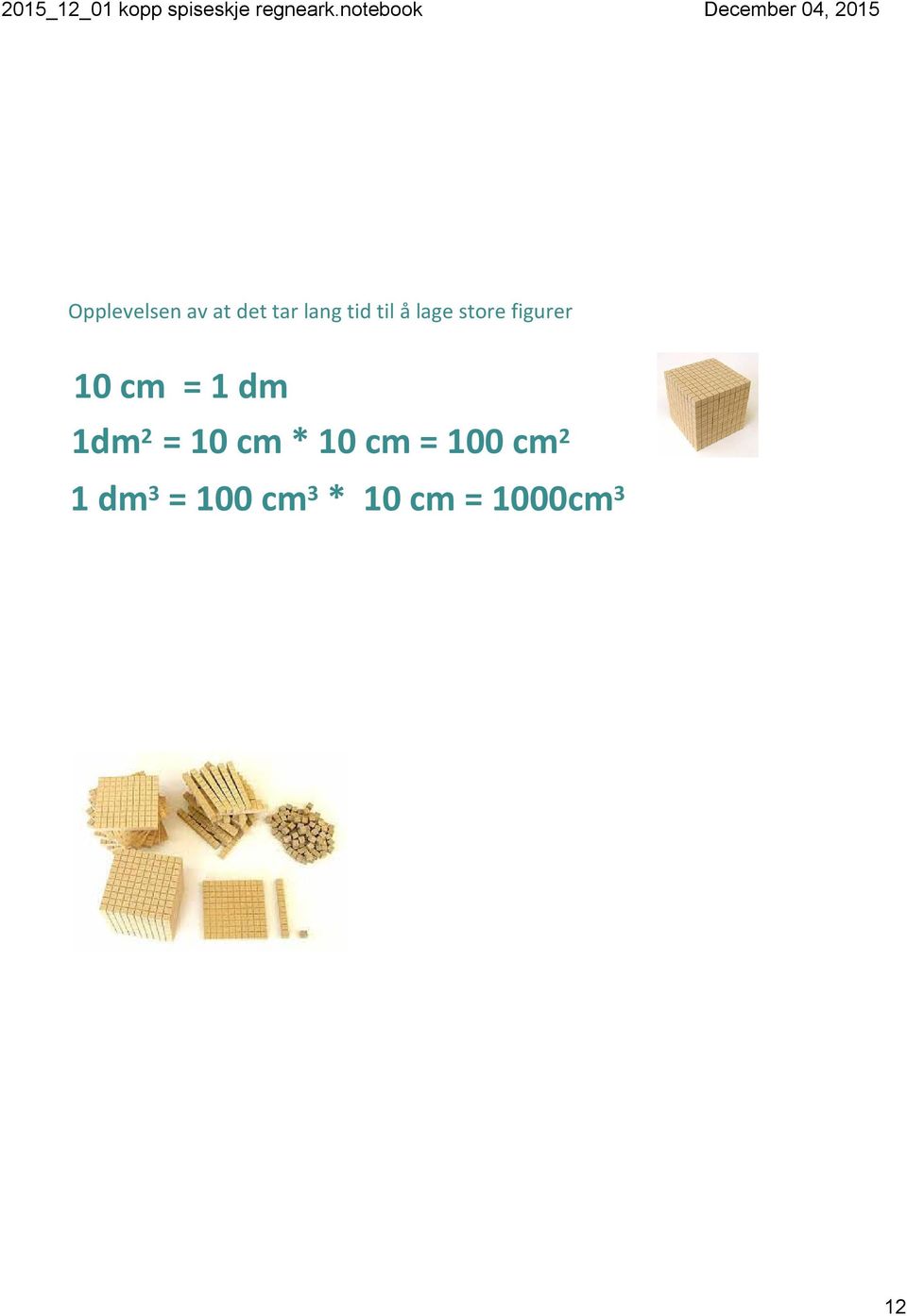 dm 1dm 2 = 10 cm * 10 cm = 100 cm 2