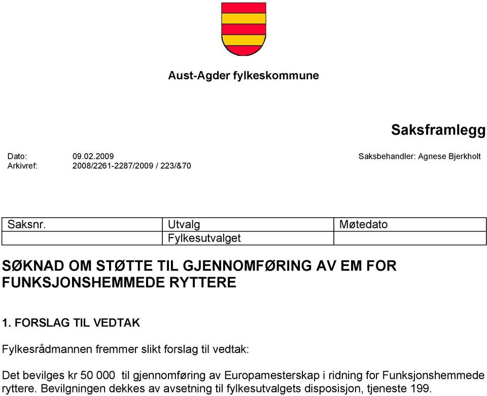 Utvalg Møtedato Fylkesutvalget SØKNAD OM STØTTE TIL GJENNOMFØRING AV EM FOR FUNKSJONSHEMMEDE RYTTERE 1.