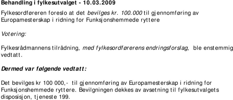 med fylkesordførerens endringsforslag, ble enstemmig vedtatt.