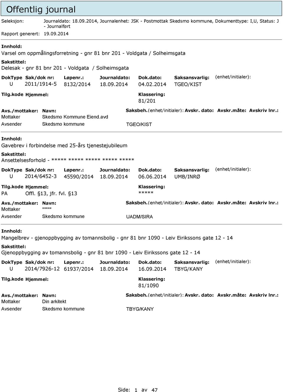 /mottaker: Navn: Saksbeh. vskr. dato: vskr.måte: vskriv lnr.: Mottaker Skedsmo Kommune iend.