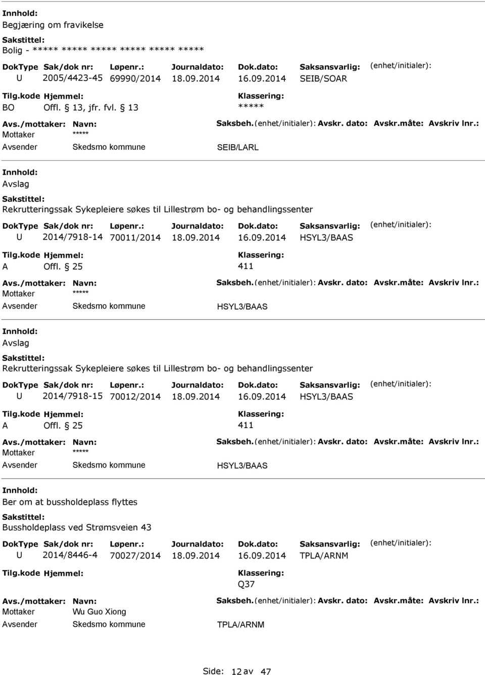 måte: vskriv lnr.: Mottaker HSYL3/BS vslag Rekrutteringssak Sykepleiere søkes til Lillestrøm bo- og behandlingssenter 2014/7918-15 70012/2014 HSYL3/BS 411 vs./mottaker: Navn: Saksbeh. vskr. dato: vskr.