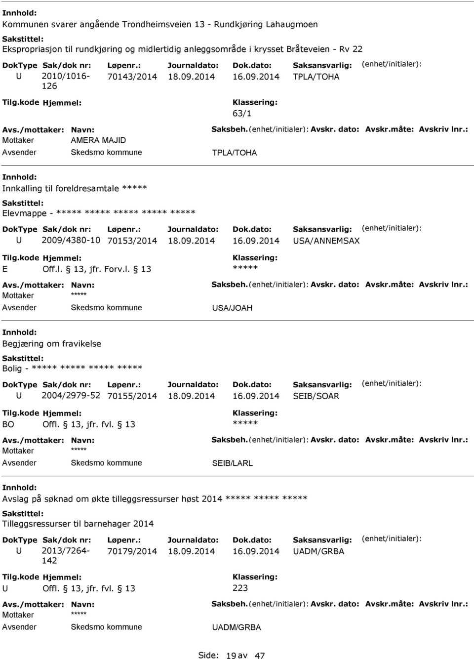 Forv.l. 13 vs./mottaker: Navn: Saksbeh. vskr. dato: vskr.måte: vskriv lnr.