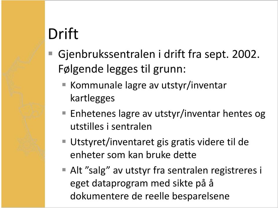 utstyr/inventar hentes og utstilles i sentralen Utstyret/inventaret gis gratis videre til de