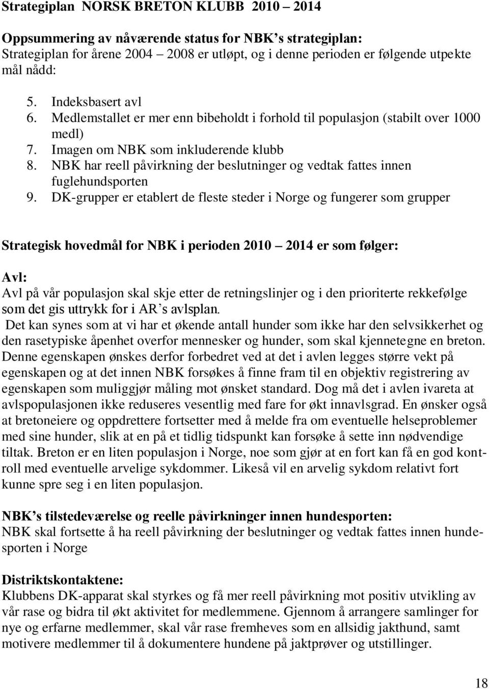 NBK har reell påvirkning der beslutninger og vedtak fattes innen fuglehundsporten 9.