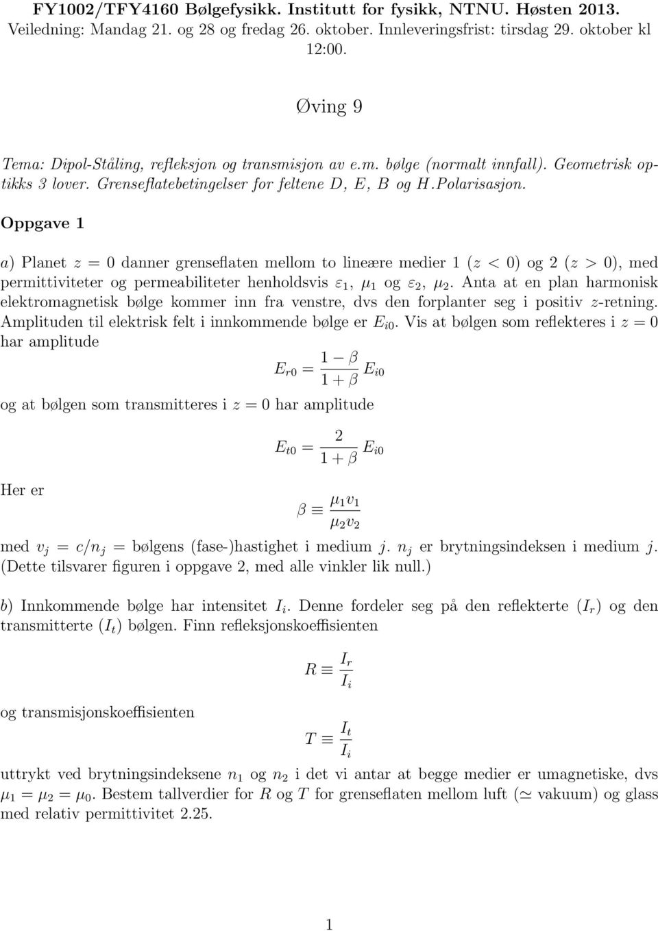 Oppgave a) Planet z = 0 danner grenseflaten mellom to lineære medier (z < 0) og (z > 0), med permittiviteter og permeabiliteter henholdsvis ε, µ og ε, µ.