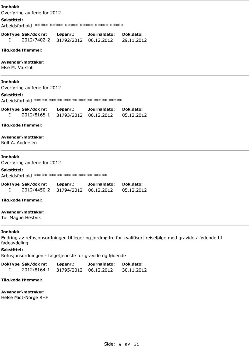 Andersen Overføring av ferie for 2012 2012/4450-2 31794/2012 Tor Magne Hestvik Endring av refusjonsordningen til leger