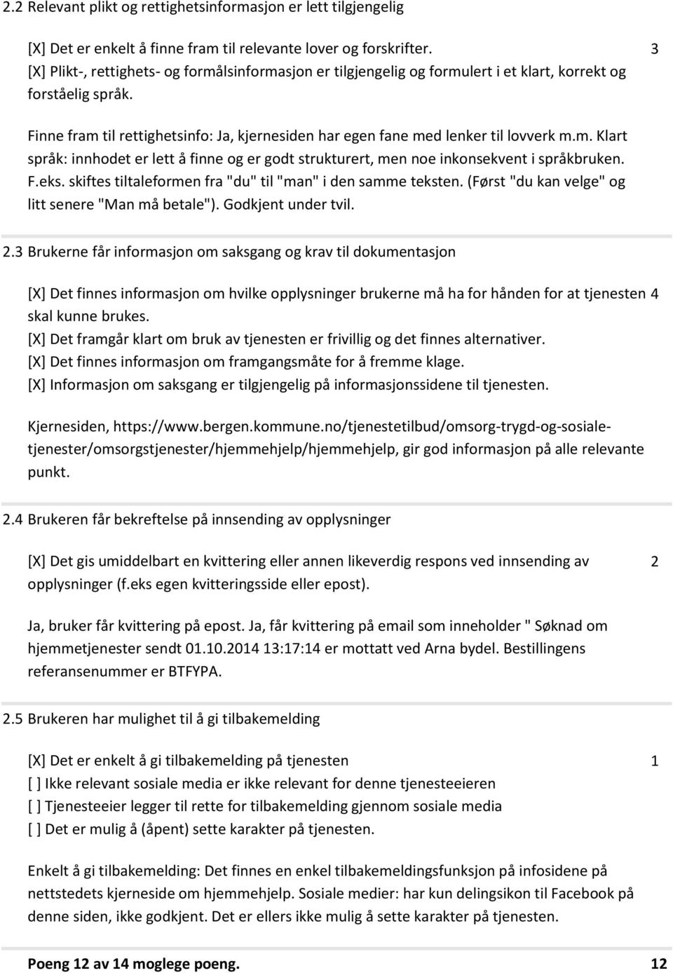 Finne fram til rettighetsinfo: Ja, kjernesiden har egen fane med lenker til lovverk m.m. Klart språk: innhodet er lett å finne og er godt strukturert, men noe inkonsekvent i språkbruken. F.eks.