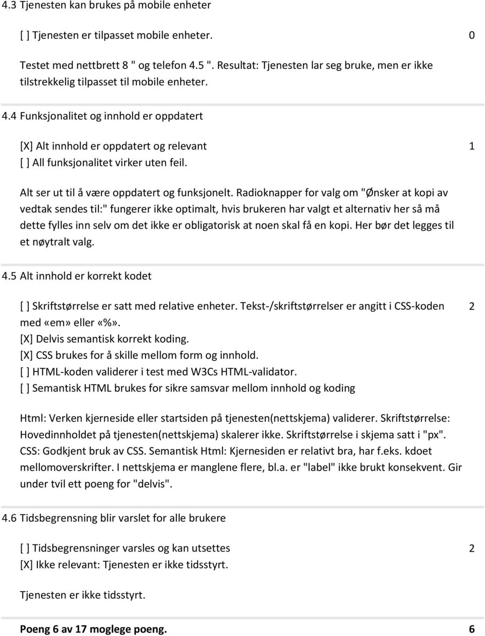 . Funksjonalitet og innhold er oppdatert [X] Alt innhold er oppdatert og relevant [ ] All funksjonalitet virker uten feil. Alt ser ut til å være oppdatert og funksjonelt.