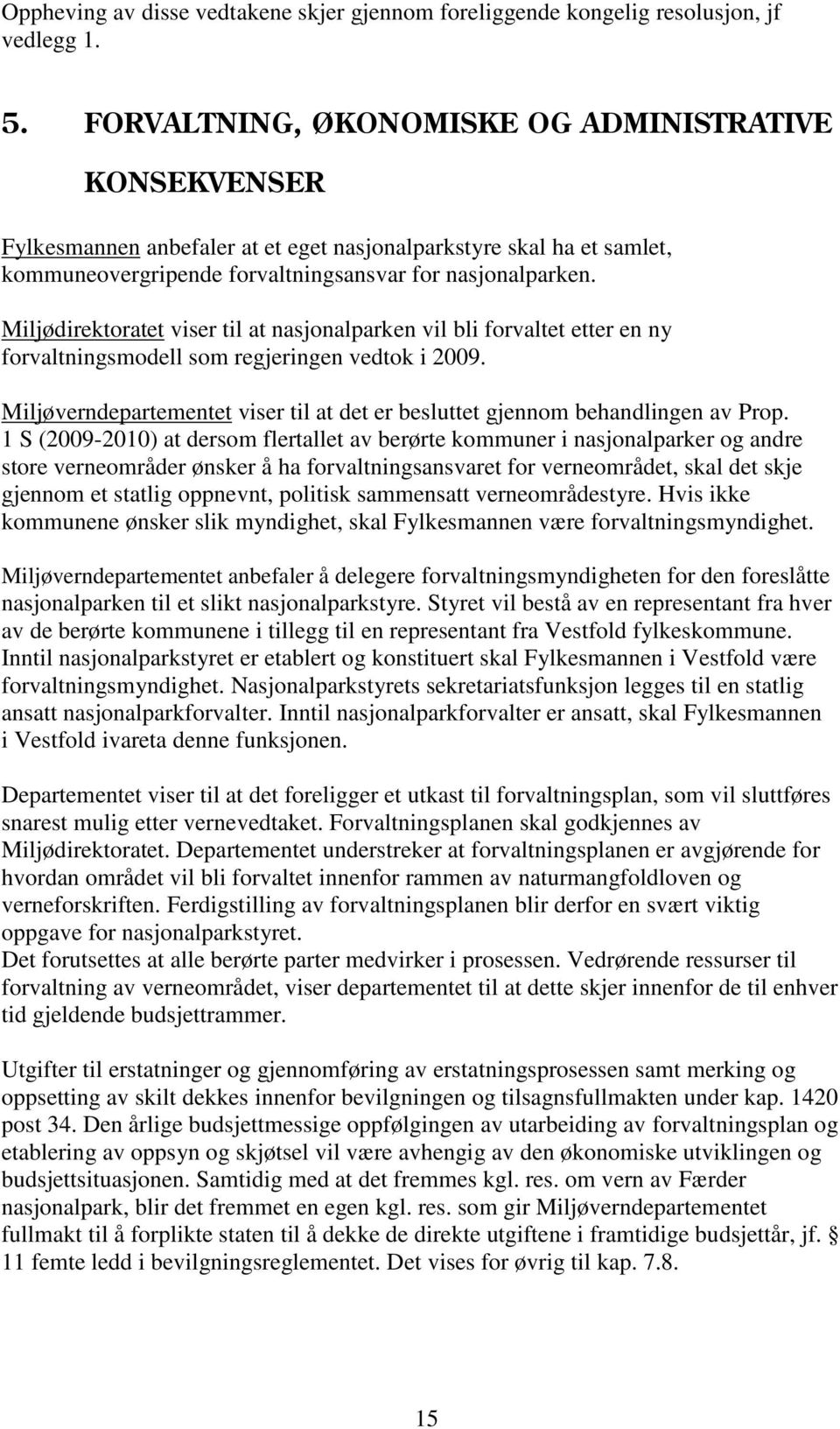 Miljødirektoratet viser til at nasjonalparken vil bli forvaltet etter en ny forvaltningsmodell som regjeringen vedtok i 2009.