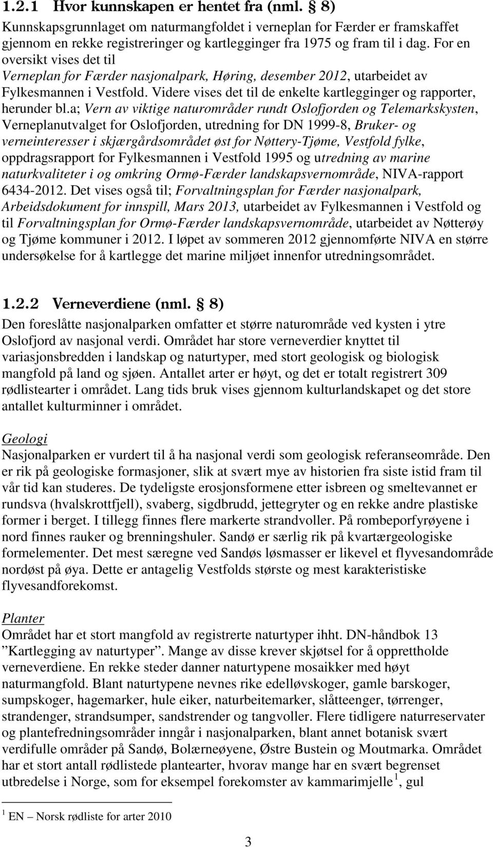 a; Vern av viktige naturområder rundt Oslofjorden og Telemarkskysten, Verneplanutvalget for Oslofjorden, utredning for DN 1999-8, Bruker- og verneinteresser i skjærgårdsområdet øst for Nøttery-Tjøme,