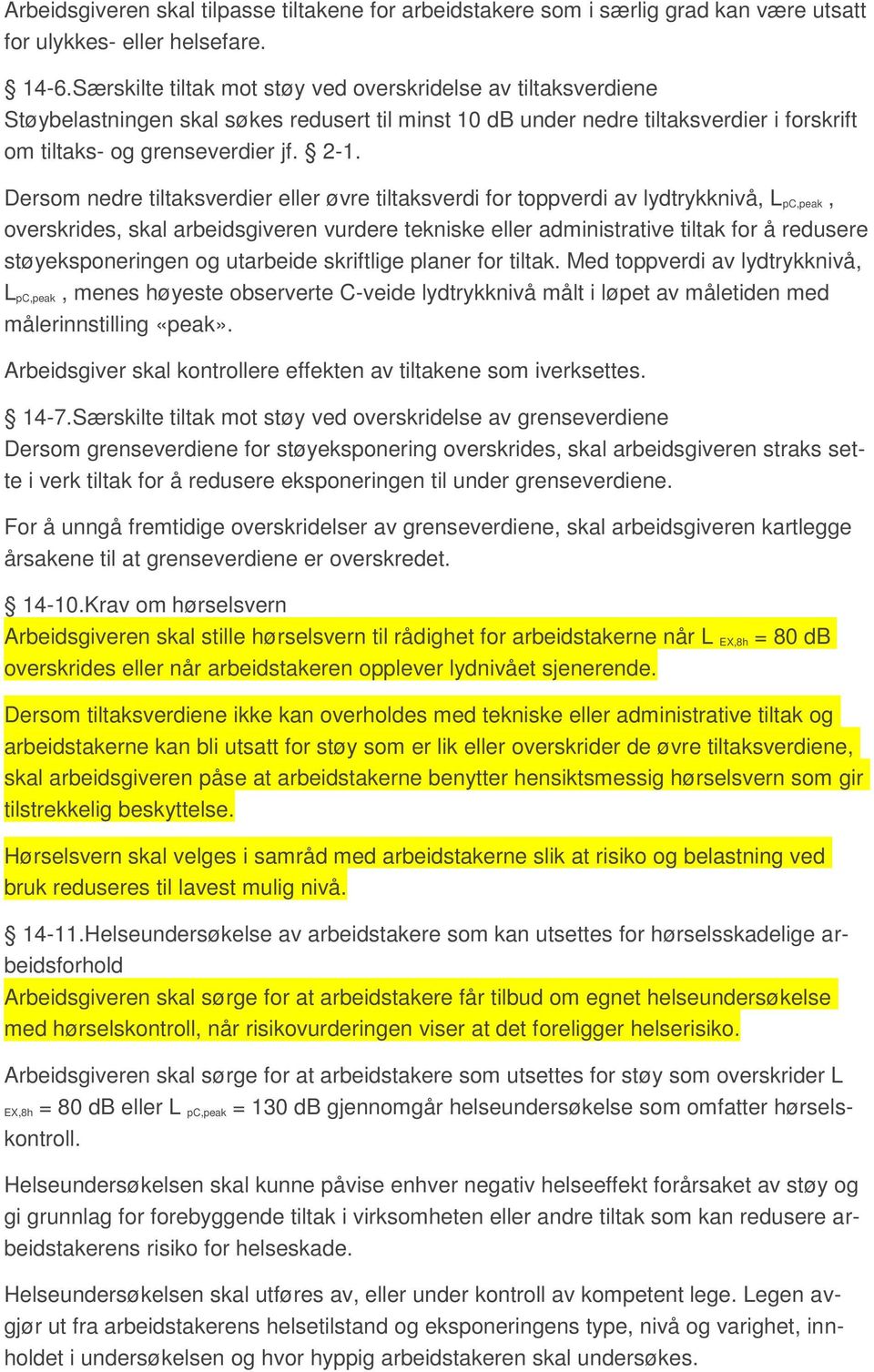 Dersom nedre tiltaksverdier eller øvre tiltaksverdi for toppverdi av lydtrykknivå, L pc,peak, overskrides, skal arbeidsgiveren vurdere tekniske eller administrative tiltak for å redusere