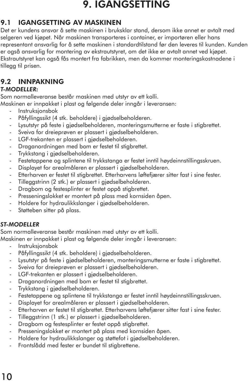 Kunden er også ansvarlig for montering av ekstrautstyret, om det ikke er avtalt annet ved kjøpet.