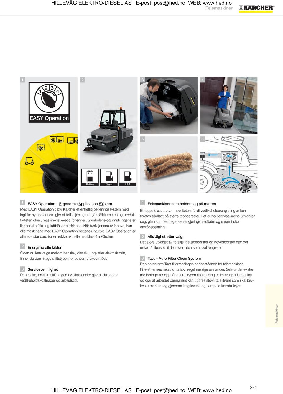 Når funksjonene er innøvd, kan alle maskinene med EASY Operation betjenes intuitivt. EASY Operation er allerede standard for en rekke aktuelle maskiner fra Kärcher.