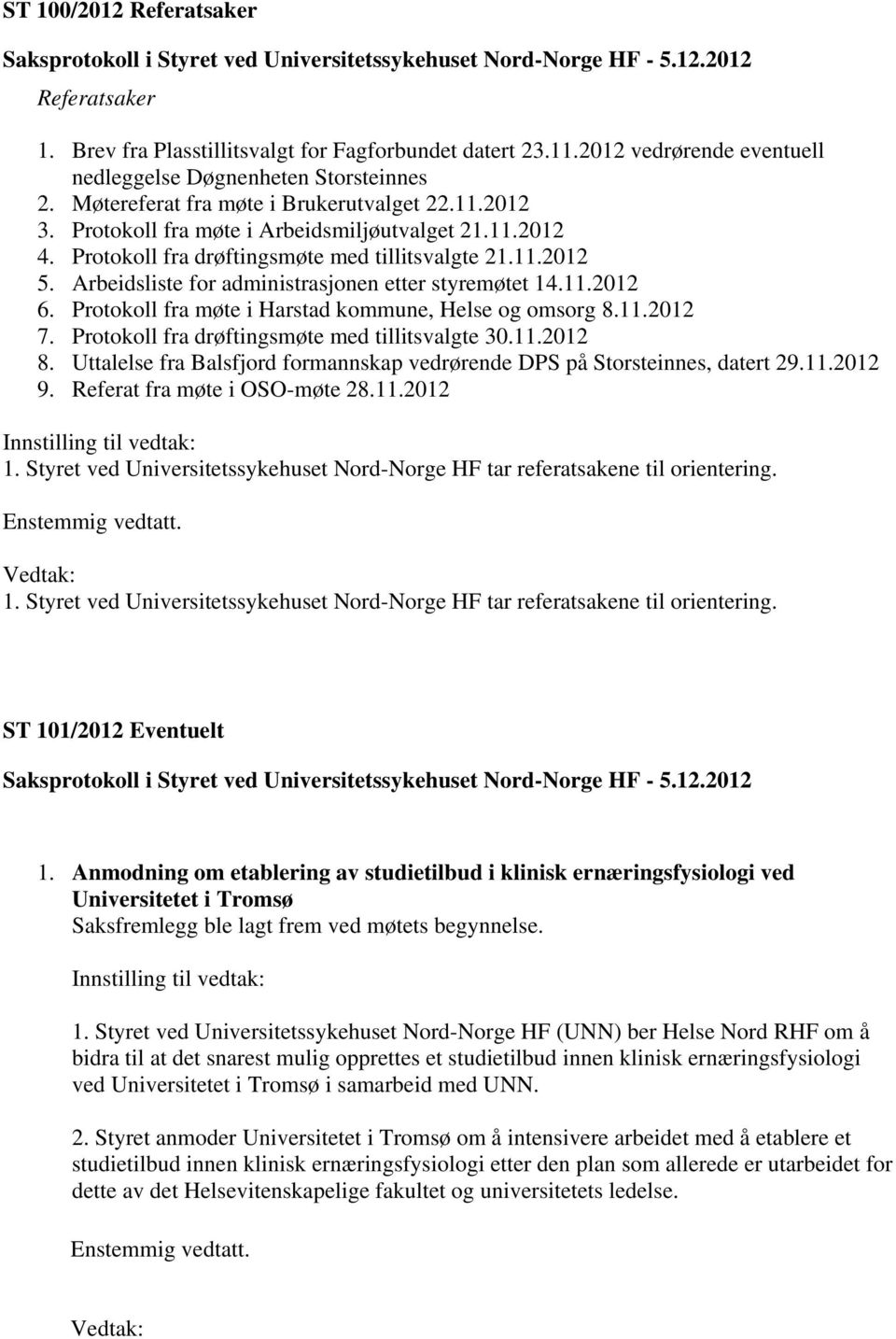 Protokoll fra drøftingsmøte med tillitsvalgte 21.11.2012 5. Arbeidsliste for administrasjonen etter styremøtet 14.11.2012 6. Protokoll fra møte i Harstad kommune, Helse og omsorg 8.11.2012 7.