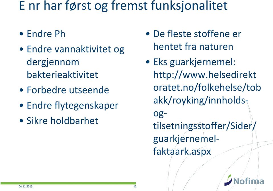 stoffene er hentet fra naturen Eks guarkjernemel: http://www.helsedirekt oratet.