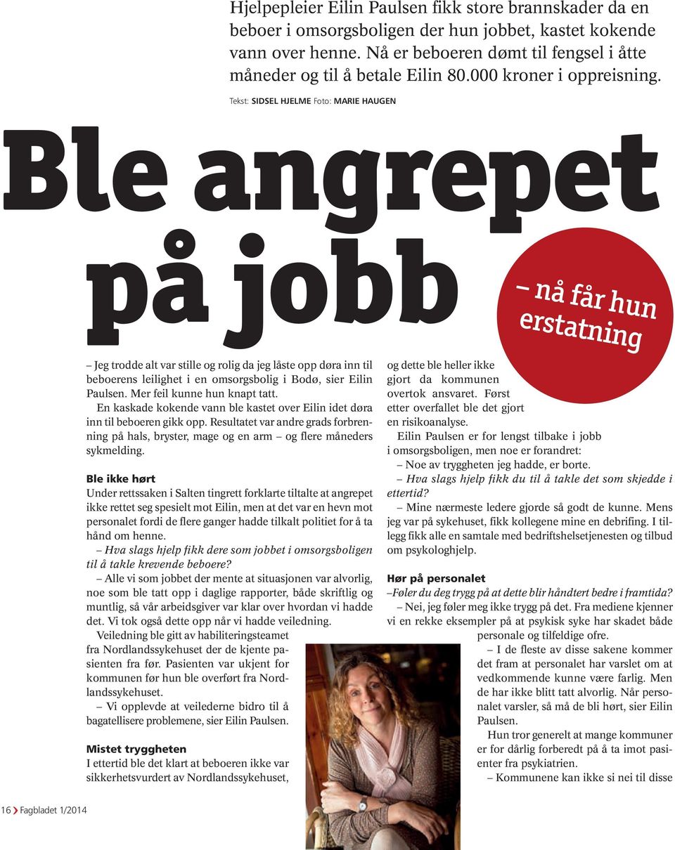 Tekst: Sidsel Hjelme Foto: Marie Haugen Ble angrepet på jobb nå får hun erstatning Jeg trodde alt var stille og rolig da jeg låste opp døra inn til beboerens leilighet i en omsorgsbolig i Bodø, sier