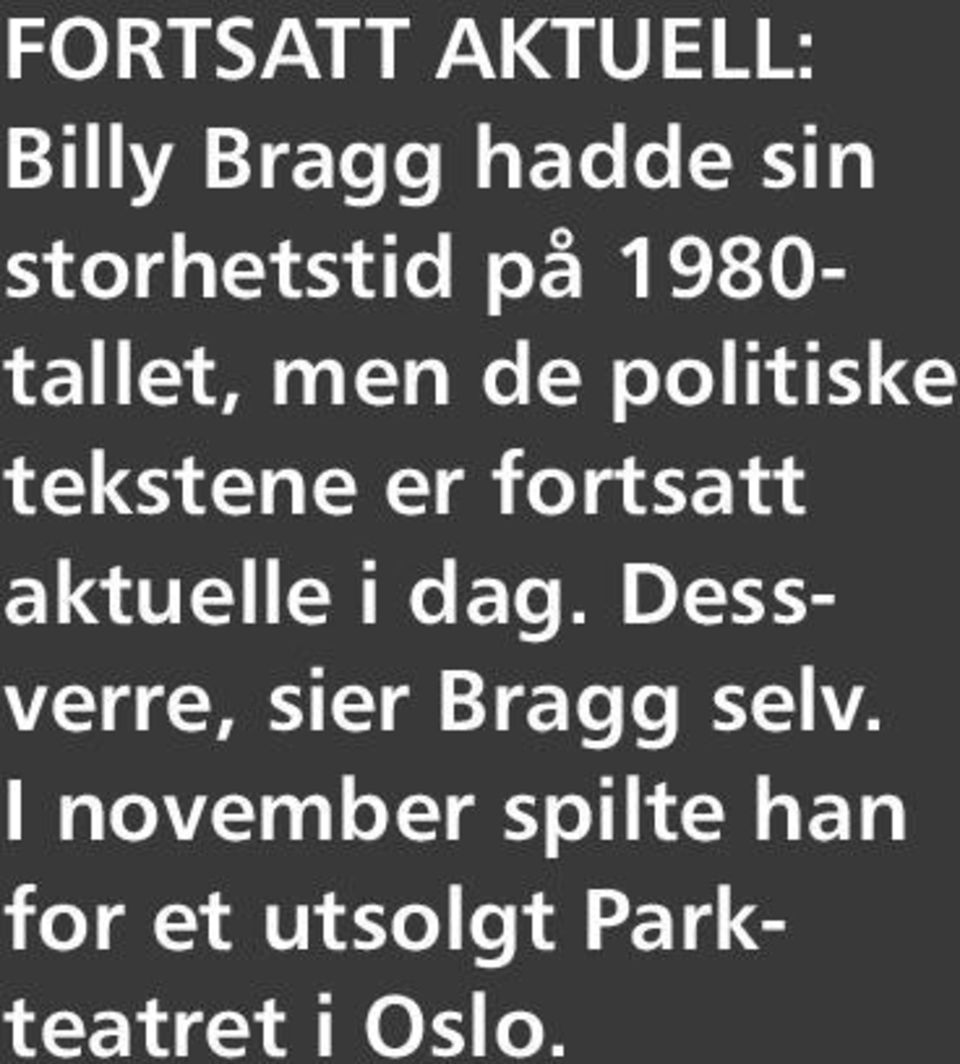 aktuelle i dag. Dessverre, sier Bragg selv.