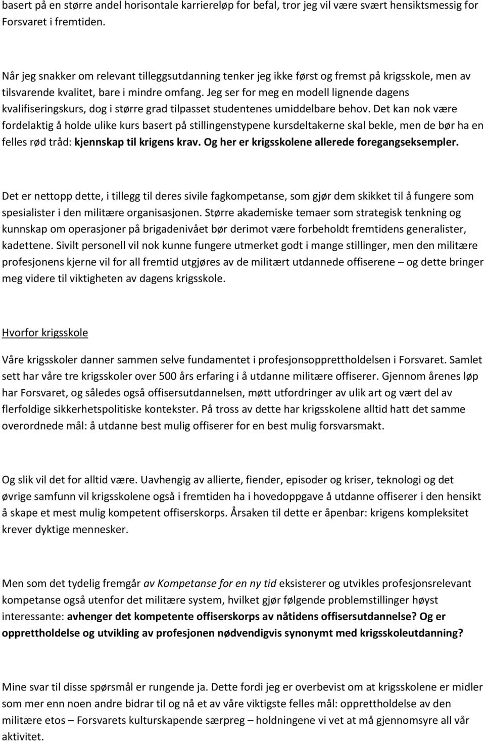 Jeg ser for meg en modell lignende dagens kvalifiseringskurs, dog i større grad tilpasset studentenes umiddelbare behov.