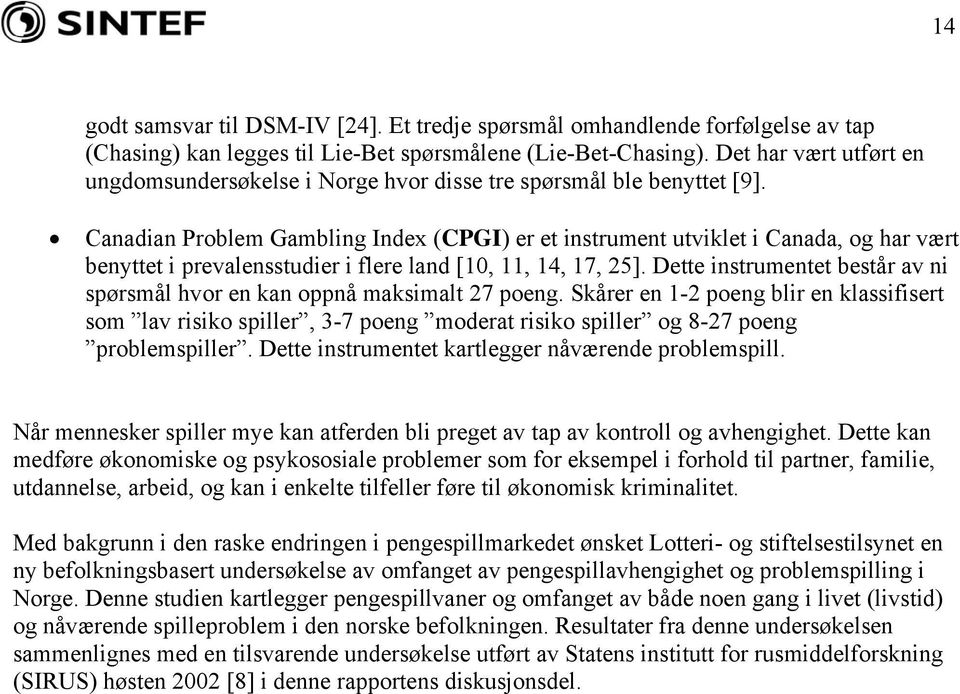 Canadian Problem Gambling Index (CPGI) er et instrument utviklet i Canada, og har vært benyttet i prevalensstudier i flere land [10, 11, 14, 17, 25].