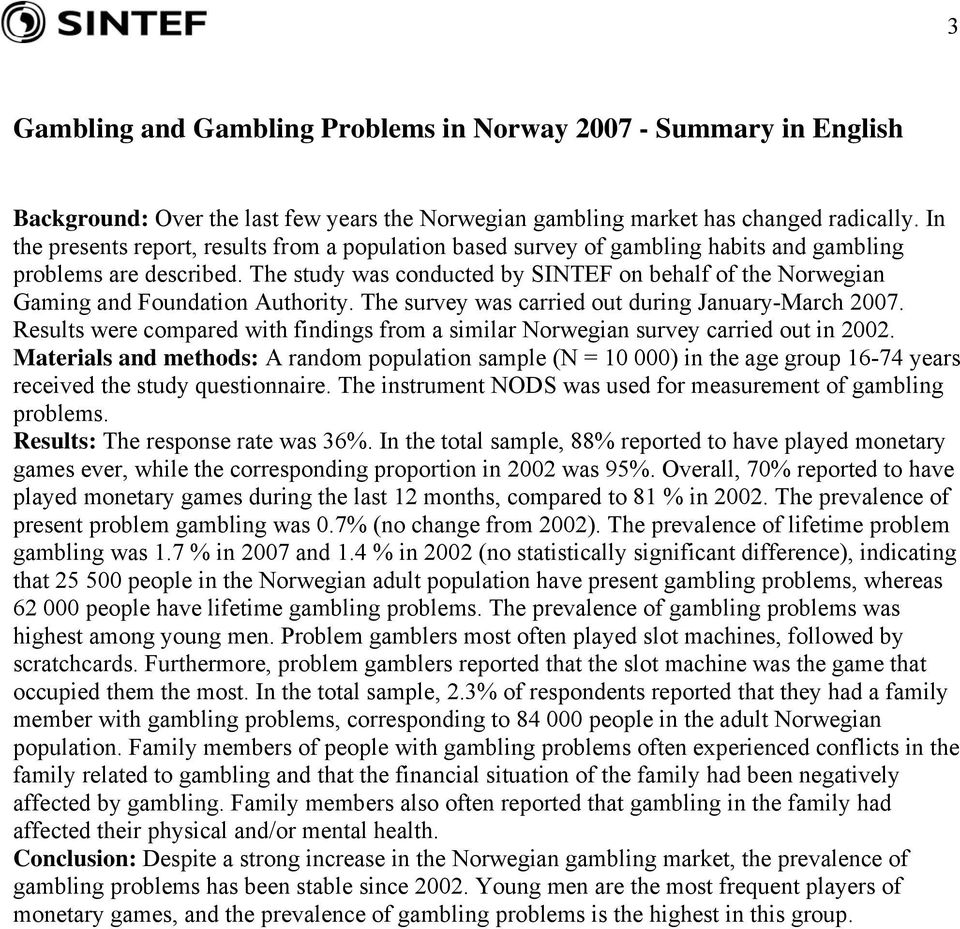 The study was conducted by SINTEF on behalf of the Norwegian Gaming and Foundation Authority. The survey was carried out during January-March 2007.