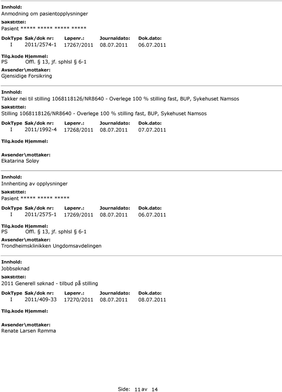 % stilling fast, BP, Sykehuset Namsos 2011/1992-4 17268/2011 Ekatarina Soløy nnhenting av opplysninger Pasient ***** ***** ***** 2011/2575-1