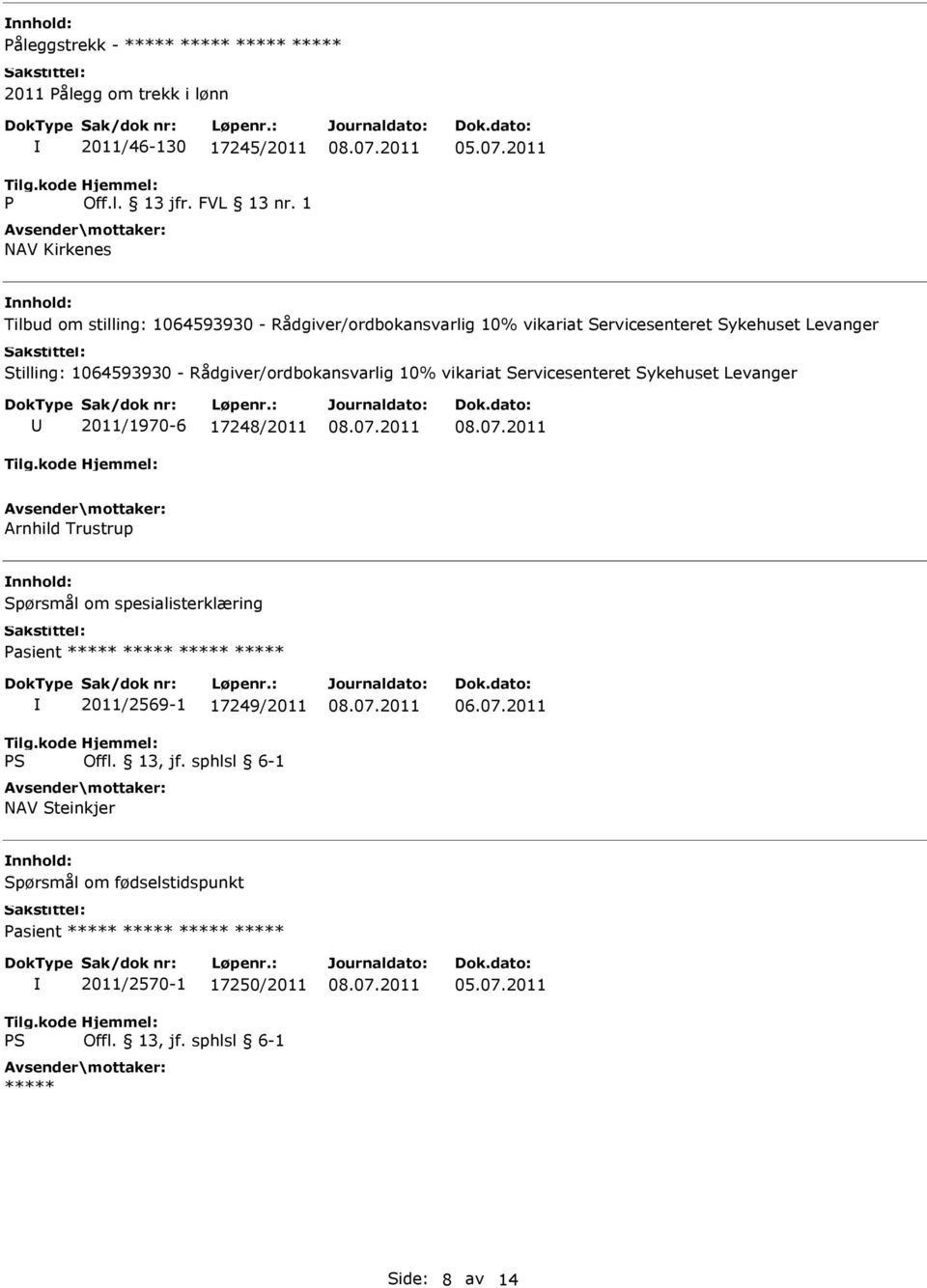 Rådgiver/ordbokansvarlig 10% vikariat Servicesenteret Sykehuset Levanger 2011/1970-6 17248/2011 Arnhild Trustrup Spørsmål om spesialisterklæring Pasient